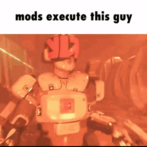 a picture of a robot with the words mods execute this guy above it