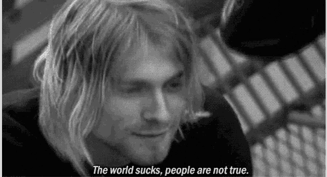 a black and white photo of kurt cobain with the words the world sucks people are not true .