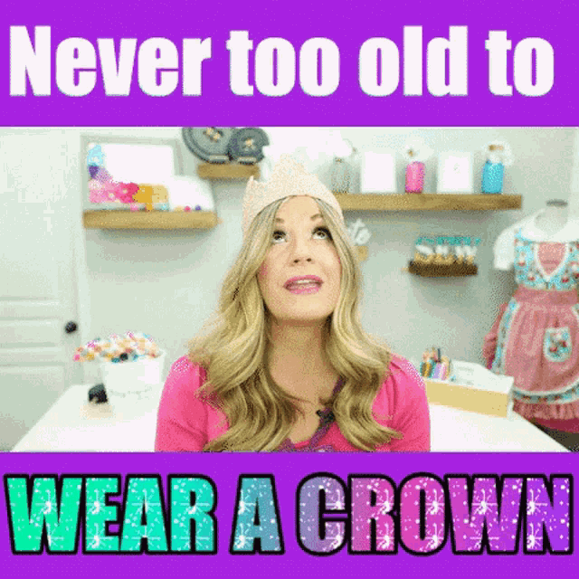 Never Too Old Wear A Crown GIF - Never Too Old Wear A Crown Never Too Old To Wear A Crown GIFs