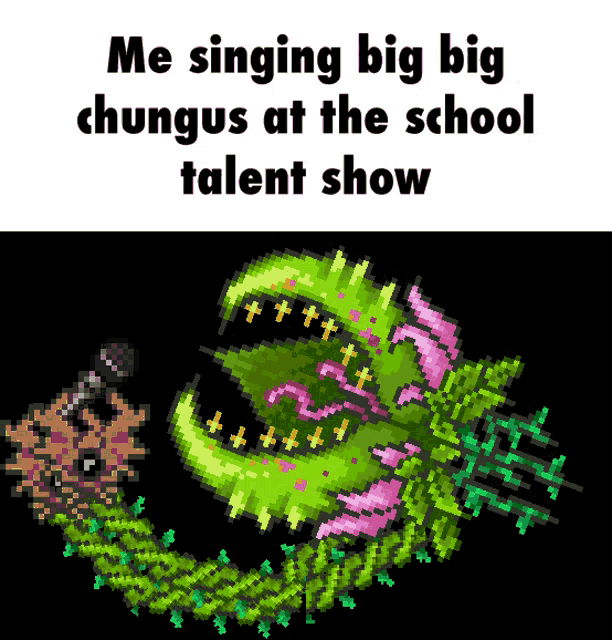 a pixel art of a monster with the words me singing big big chungus at the school talent show below it