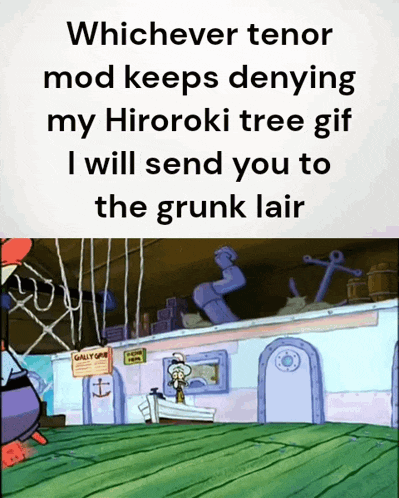 a picture of spongebob and the words whichever tenor mod keeps denying my hirotoki tree gif i will send you