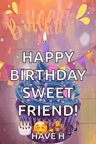 a birthday card with a cupcake and a candle that says `` happy birthday sweet friend ! have a happy birthday sweet friend ! ''