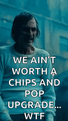 joker says we ain t worth a chips and pop upgrade