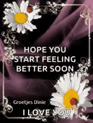 a greeting card that says hope you start feeling better soon groetjes dinie i love you
