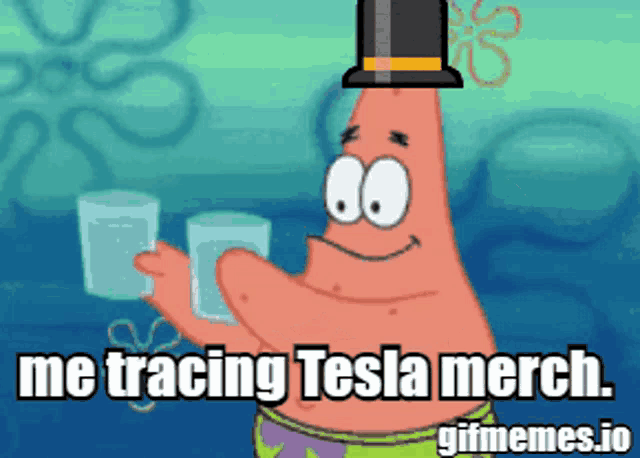patrick star from spongebob is wearing a top hat and holding two glasses with the caption " me tracing tesla merch "