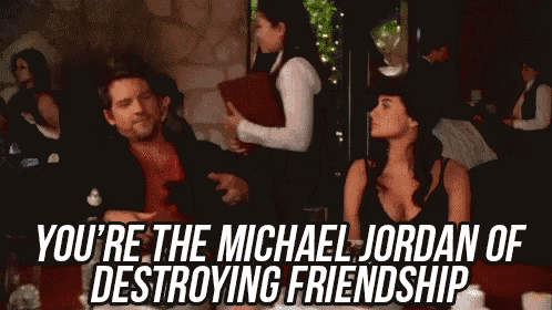 You'Re The Michael Jordan Of Destroying Friendships - Happy Endings GIF