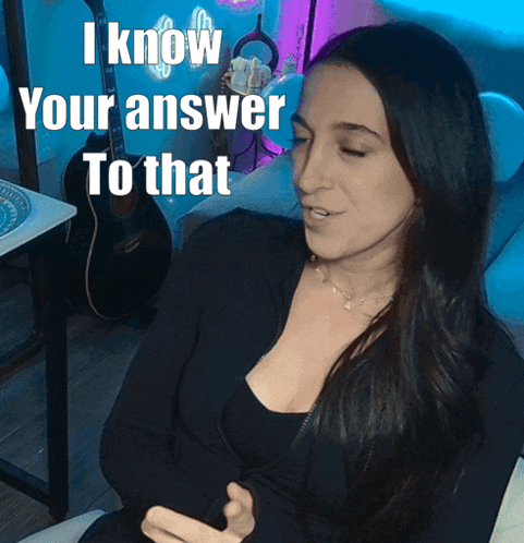 a woman is sitting on a couch with a guitar in the background and the words " i know your answer to that " above her