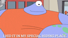 a cartoon character says that he hid it in a special hiding place