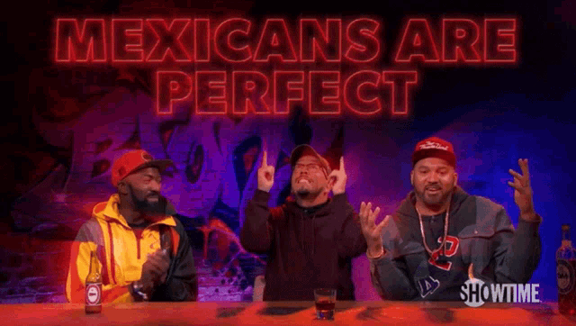 three men sitting at a bar with the words mexicans are perfect