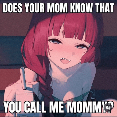 does your mom know that you call me mommy ? with a picture of a girl
