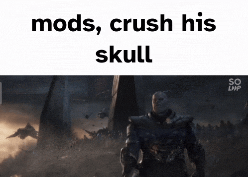 a picture of thanos with the words mods crush his skull above him
