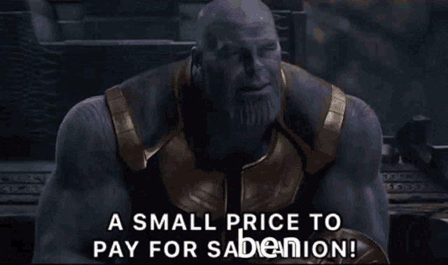 thanos from the movie avengers says a small price to pay for sabion