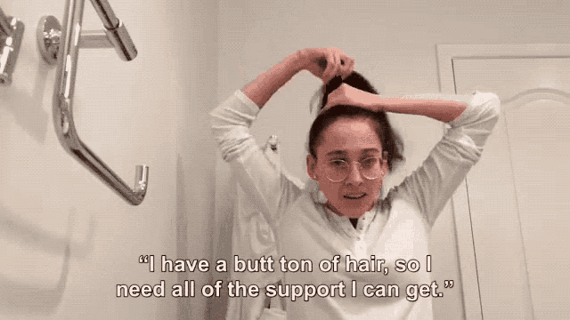 a woman says " i have a butt tonne of hair so i need all of the support i can get "