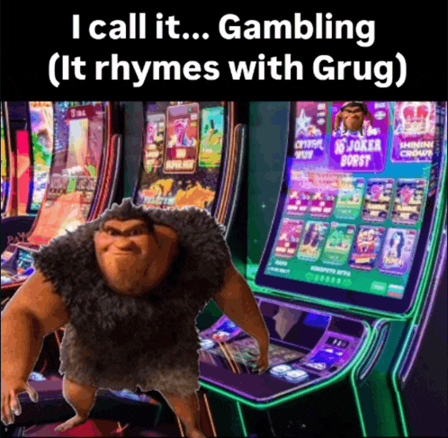 a cartoon character standing in front of a slot machine that says i call it gambling ( it rhymes with grug )