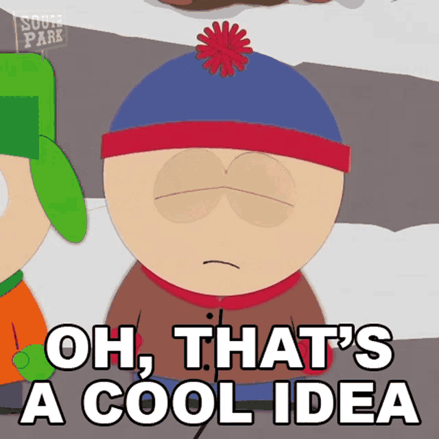stan marsh from south park says oh thats a cool idea