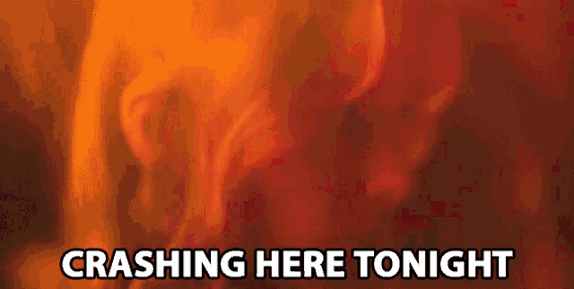 a sign that says crashing here tonight with a fire background