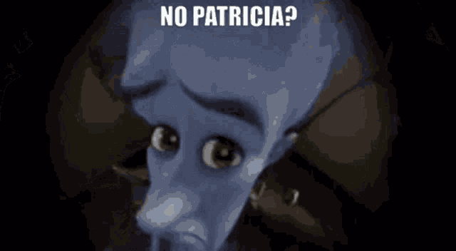 a close up of a cartoon character with the words " no patricia " above it