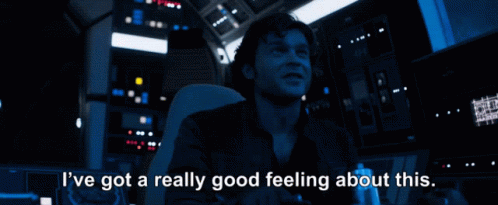 Ive Got A Really Good Feeling About This Solo A Star Wars Story GIF - Ive Got A Really Good Feeling About This Solo A Star Wars Story GIFs