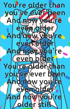 a poster that says ' you 're older than you 've ever been '