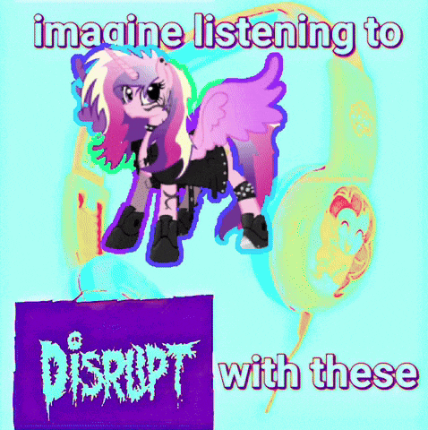 a picture of a pony wearing headphones and a sign that says disrupt with these