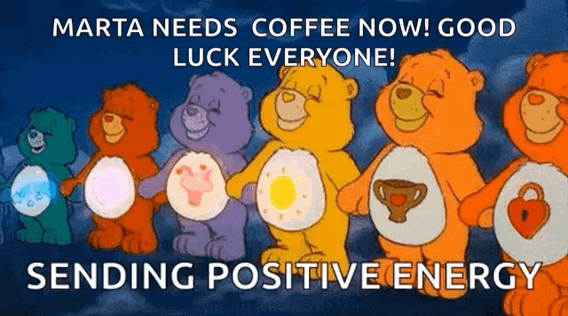 a group of care bears are standing next to each other with the words marta needs coffee now good luck everyone sending positive energy