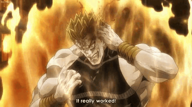 dio from jojo 's bizarre adventure is standing in front of a fire and saying it really worked .