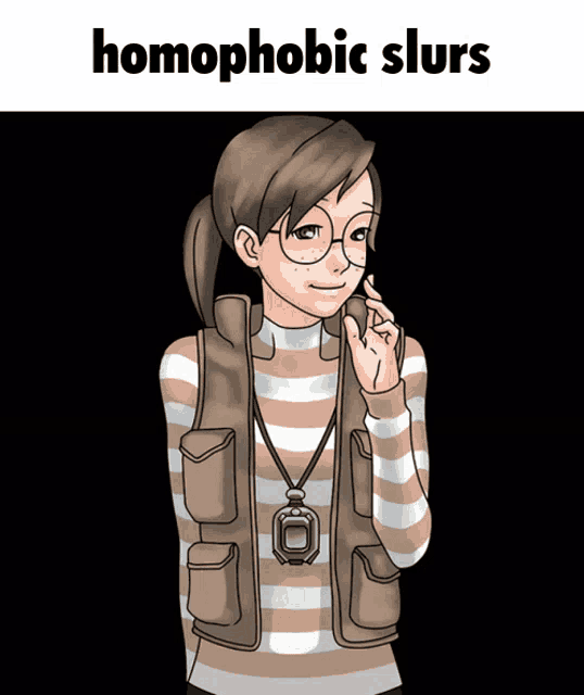 a cartoon of a girl with glasses and the words homophobic slurs above her