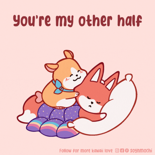 a cartoon of a dog hugging a fox with the words you 're my other half