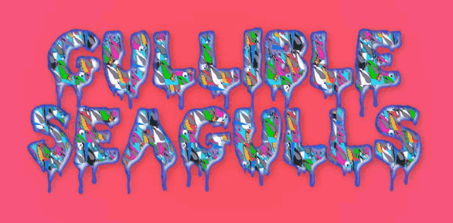 a pink background with the words gullible seagulls dripping