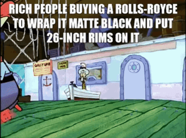 a cartoon scene from spongebob squarepants with the caption rich people buying a rolls royce to wrap it matte black