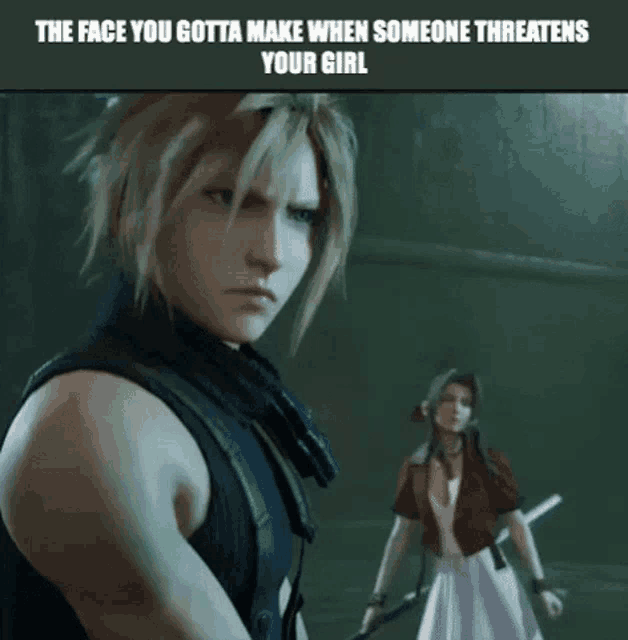 a video game character says the face you gotta make when someone threatens your girl ..