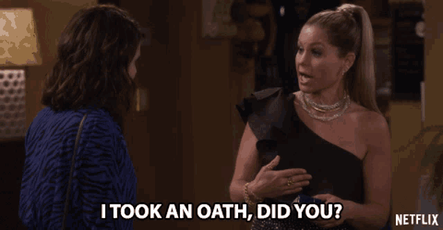 a woman talking to another woman with the words i took an oath did you on the bottom