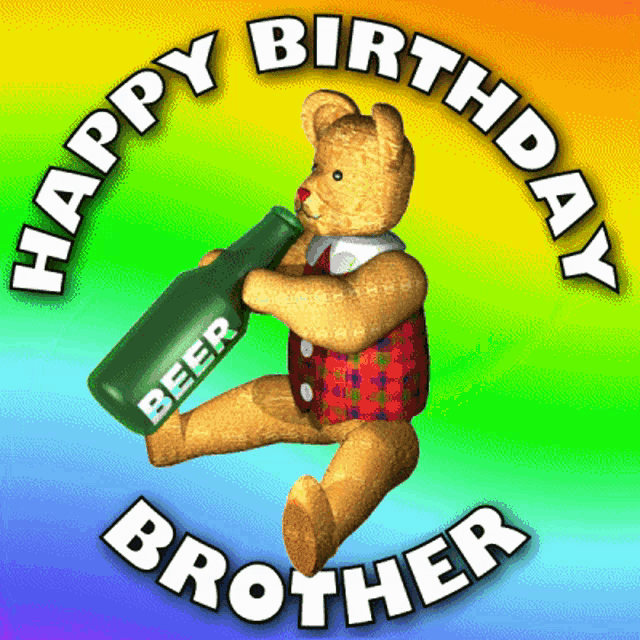 a teddy bear holding a bottle of beer with the words happy birthday brother written around it