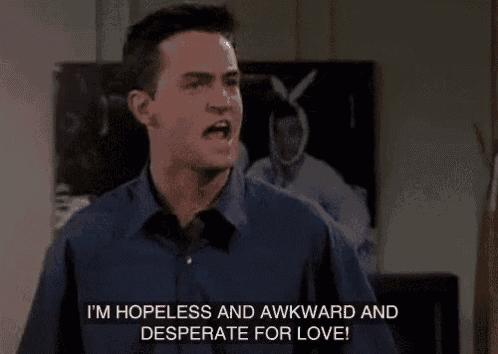 a man in a blue shirt says i 'm hopeless and awkward and desperate for love ..