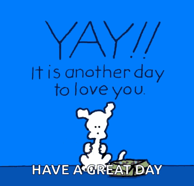 a blue background with a cartoon dog holding flowers and the words yay it is another day to love you have a great day