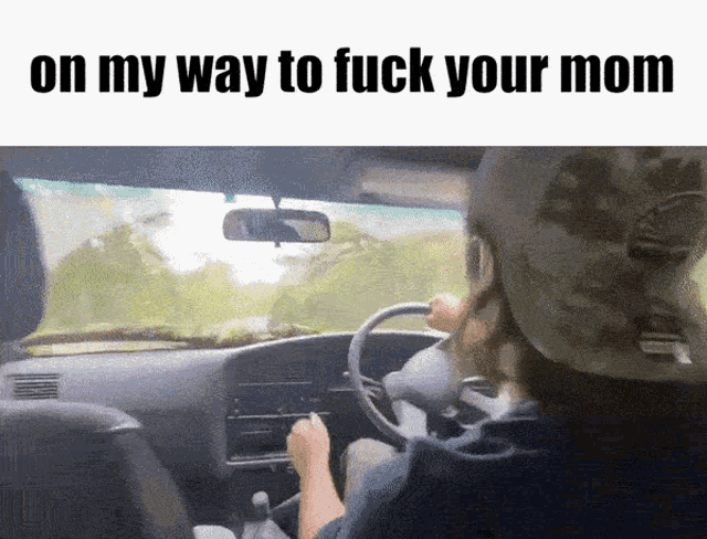 a woman is driving a car with the words on my way to fuck your mom