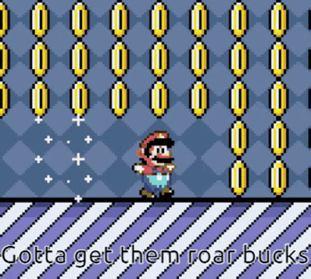 a pixel art of mario with the words gotta get them roar bucks