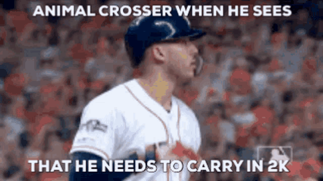 a baseball player with a caption that says animal crosser when he sees that he needs to carry in 2k ..