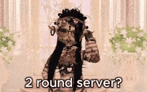 a video game character says " 2 round server "