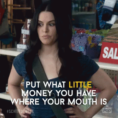 Little Money Where Your Mouth Is GIF - Sassy Burn Schitts Creek GIFs