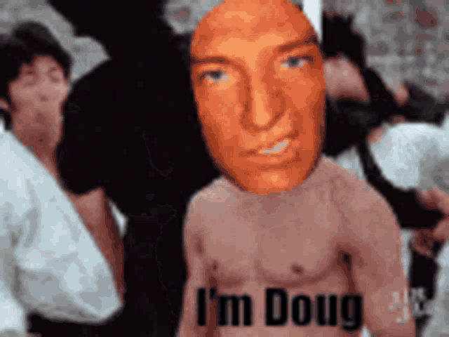 a man without a shirt says i 'm doug
