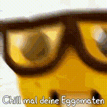 a close up of a yellow toy wearing glasses with the words chill mal deine eggomaten written below it .