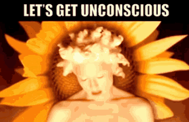 a picture of a woman with a sunflower on her head and the words " let 's get unconscious "