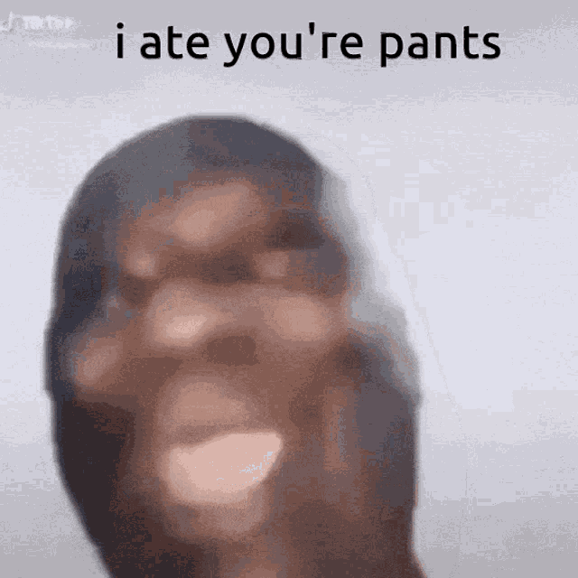 I Ate Youre Pants Ate Pants GIF