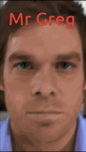 a close up of a man 's face with the name mr greg written in red