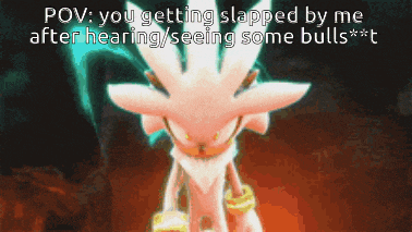 silver the hedgehog is getting slapped by me after hearing / seeing some bulls *** t