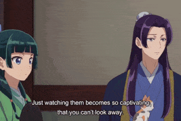 two anime characters are talking and one of them says just watching them becomes so captivating that you can 't look away