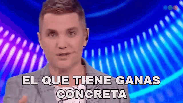 a man says el que tiene ganas concreta
