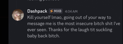 dashpack mxb 4:04 am kill yourself imao going out of your way to message me