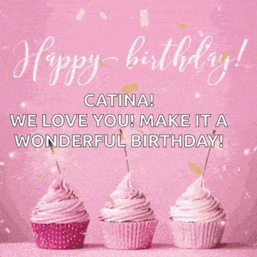 three pink cupcakes on a pink background with the words happy birthday catina we love you make it a wonderful birthday